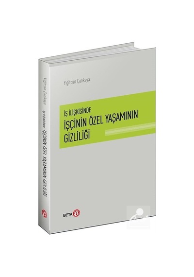 Iş Ilişkisinde Işçinin Özel Yaşamının Gizliliği / Yiğitcan Çan