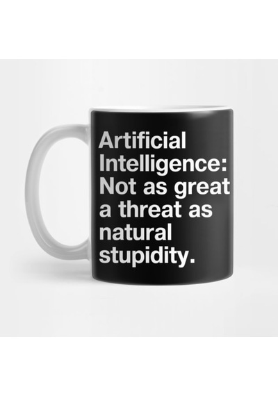Artificial Intelligence: Not As Great A Threat As Natural Stupidity Kupa Bardak Çok Renkli