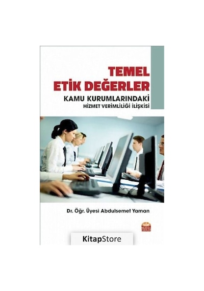 Temel Etik Değerler ve Kamu Kurumlarındaki Hizmet Verimliliği İlişkisi - Abdulsemet Yaman - Nobel Bilimsel Eserler