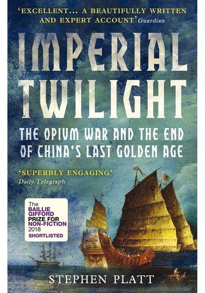 Imperial Twilight: The Opium War And The End Of China's Last Golden Age