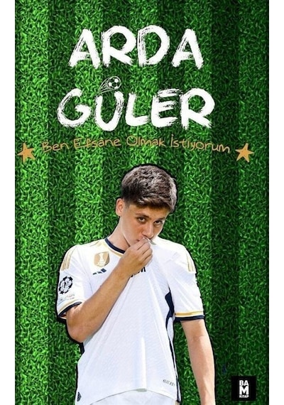 Arda Güler - Ben Efsane Olmak İstiyorum - Poster ve Ayraç Hediyeli- Bam Kitap