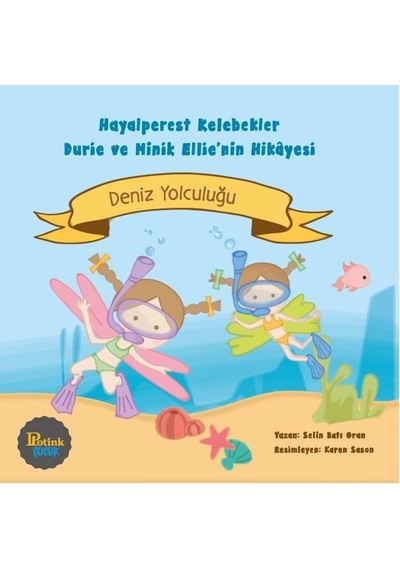 Deniz Yolculuğu - Hayalperestler Kelebekler Durie ve Minik Ellie'nin Hikayesi - Selin Batı Oran - Potink Kitap