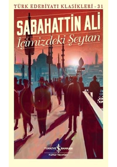 İçimizdeki Şeytan-Türk Edebiyat Klasikleri 31 - Sabahattin Ali - İş Bankası Kültür Yayınları