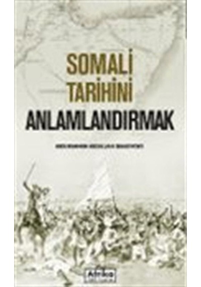 Somali Tarihini Anlamlandırmak / Abdurahman Abdullahi Baadiyow