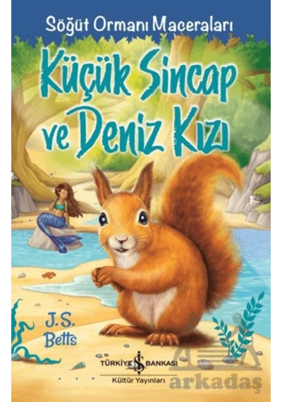 Küçük Sincap Ve Deniz Kızı Söğüt Ormanı Maceraları İş Bankası Kültür Yayınları