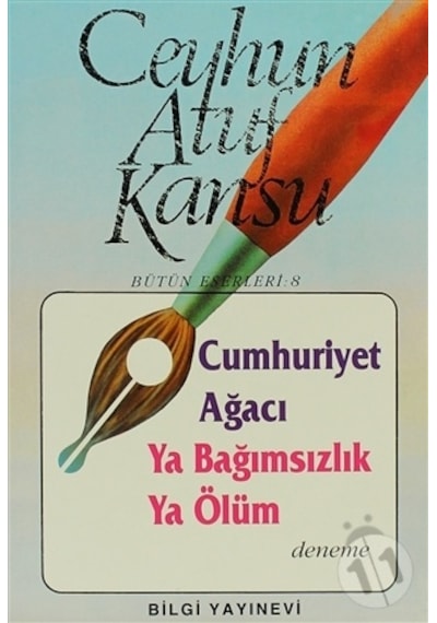 Cumhuriyet Ağacı Ya Bağımsızlık Ya Ölüm - Ceyhun Atuf Kansu - Bilgi Yayınevi