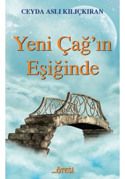 Yeni Çağ'ın Eşiğinde - Ceyda Aslı Kılıçkıran - Ötesi Yayıncılık