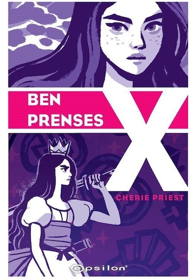 Ben Prenses X - Cherie Priest - Epsilon Yayınevi