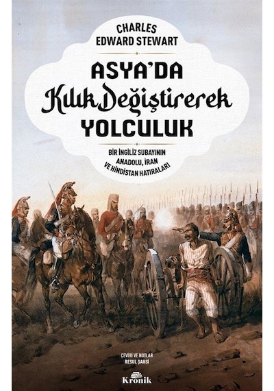 Asya'da Kılık Değiştirerek Yolculuk - Bir İngiliz Subayının Anadolu İran ve Hindistan Hatıraları - Charles Edward Stewart - Kronik Kitap