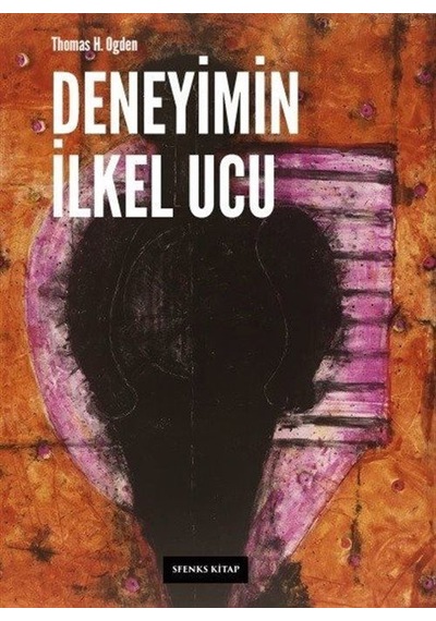 Deneyimin İlkel Ucu - Thomas H. Ogden - Sfenks Kitap
