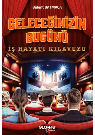 Geleceğinizin Bugünü - İş Hayatı Kılavuzu Glomas Yayınevi Ciltli