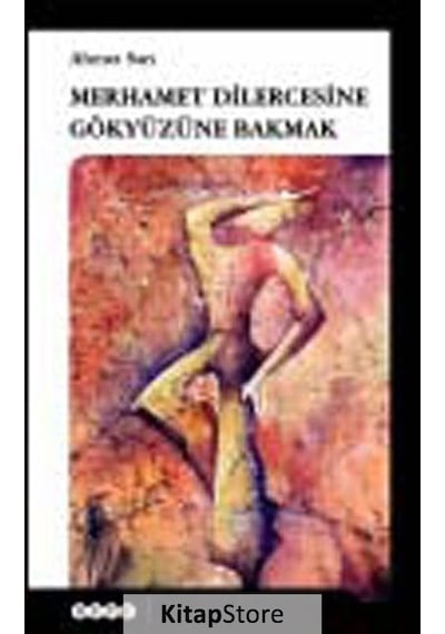Merhamet Dilercesine Gökyüzüne Bakmak - Ahmet Sarı - Hece Yayınları