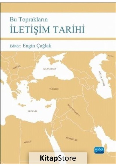 Bu Toprakların İletişim Tarihi - Engin Çağlak - Nobel Akademik Yayıncılık