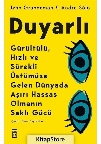 Duyarlı: Gürültülü Hızlı ve Sürekli Üstümüze Gelen Dünyada Aşırı Hassas Olmanın Saklı Gücü - Andre Solo - Timaş Yayınları