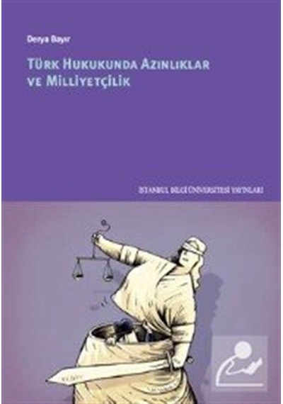 Türk Hukukunda Azınlıklar ve Milliyetçilik - Derya Bayır - İstanbul Bilgi Üniv.Yayınları