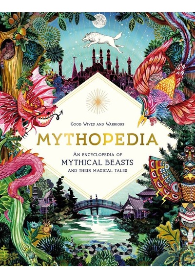 Mythopedia An Encyclopedia of Mythical Beasts and Their Magical Tales - Fantastical Beasts 9781786276902