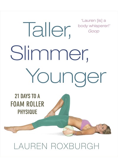 Taller, Slimmer, Younger: 21 Days To A Foam Roller Physique