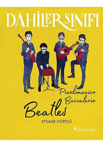 Dahiler Sınıfı: Beatles - Efsane Dörtlü - Pierdomenico Baccalario - Domingo Yayınevi