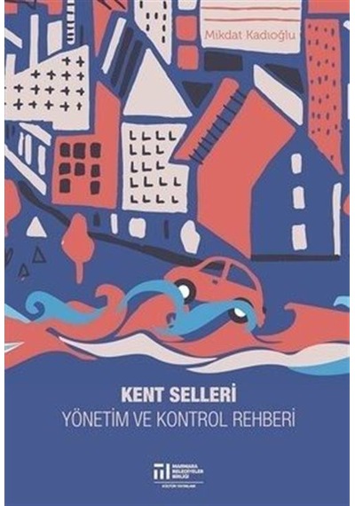 Kent Selleri Yönetim ve Kontrol Rehberi  - Mikdat Kadıoğlu  - Marmara Belediyeler Birliği Kültür
