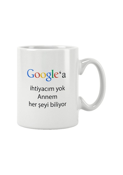 Anneler Günü Hediye Google'a İhtiyacım Yok Annem Her Şeyi Biliyor Baskılı Kupa Bardak Beyaz