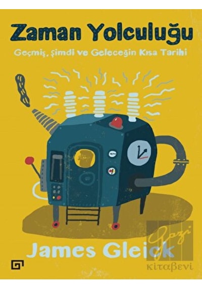Zaman Yolculuğu-Geçmiş Şimdi ve Geleceğin Kısa Tarihi  - James Gleick  - Koç Üniversitesi Yayınları