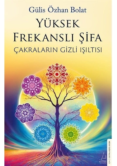 Yüksek Frekanslı Şifa - Çakraların Gizli Işıltısı - Gülis Özhan Bolat - Destek Yayınları