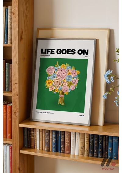 Life Goes On Çiçek Posteri, Siyah Çerçeveli Duvar Tablosu - Modern Ev Dekorasyonu