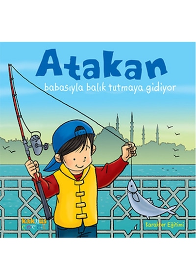 Atakan Babasıyla Balık Tutmaya Gidiyor- Kaknüs Yayınları