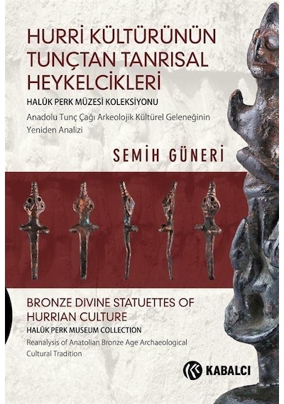 Hurri Kültürünün Tunçtan Tanrısal Heykelcikleri - Semih Güneri - Kabalcı Yayınevi