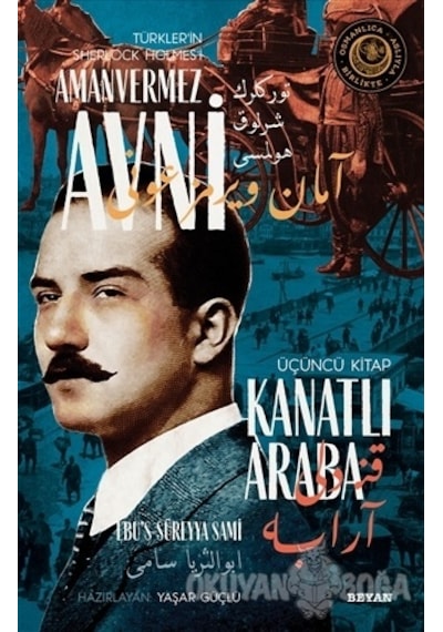 Kanatlı Araba - Türkler'in Sherlock Holmes'i Amanvermez Avni Üçüncü Kitap - Ebu's Süreyya Sami - Beyan Yayınları