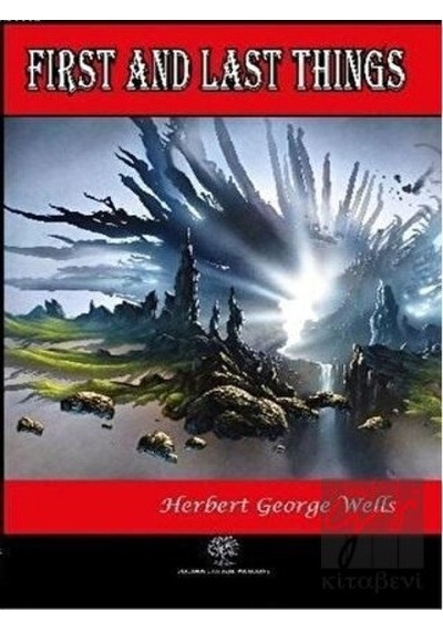 First and Last Things - Herbert George Wells - Platanus Publishing
