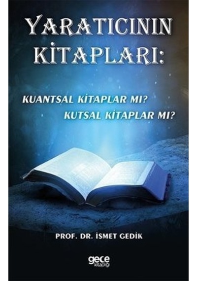 Yaratıcının Kitapları: Kuantsal Kitaplar mı? Kutsal Kitaplar mı?  - İsmet Gedik  - Gece Kitaplığı