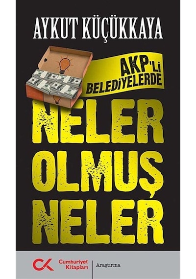 AKP'li Belediyelerde Neler Olmuş Neler - Aykut Küçükkaya - Cumhuriyet Kitapları