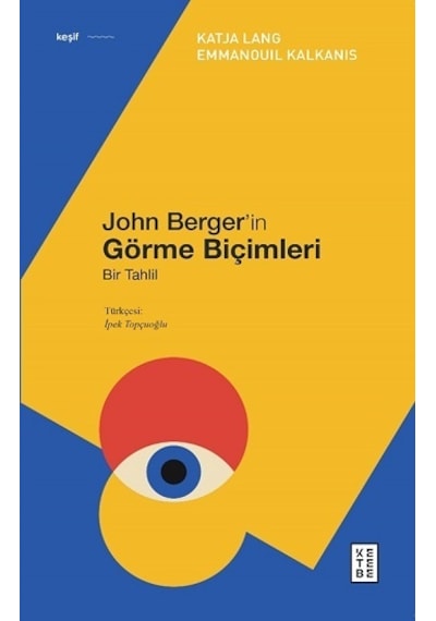 John Berger'in Görme Biçimleri - Bir Tahlil - Emmanouil Kalkanis -  Katja Lang - Ketebe