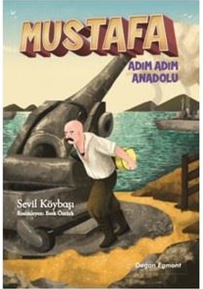 Mustafa Adım Adım Anadolu - Sevil Köybaşı - Doğan ve Egmont Yayıncılık