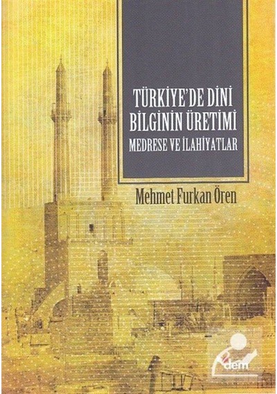 Türkiye'de Dini Bilginin Üretimi Medrese ve İlahiyatlar / Mehm... 9786058018341