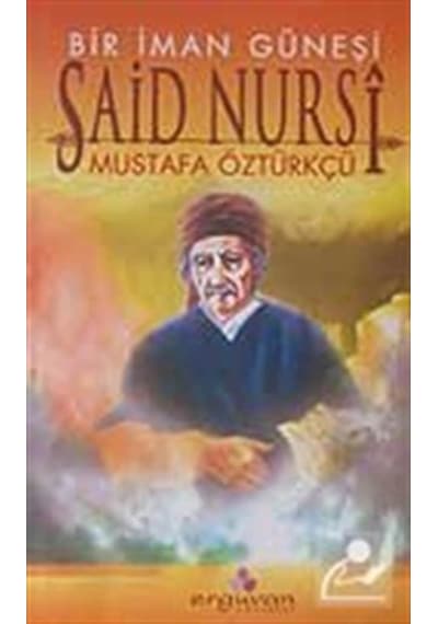 Bir İman Güneşi Said Nursi - Mustafa Öztürkçü - Erguvan Yayınları
