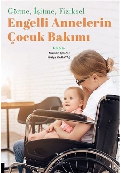 Görme, İşitme, Fiziksel Engelli Annelerin Çocuk Bakımı / Kolektif