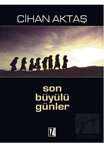 Son Büyülü Günler - Cihan Aktaş - İz Yayıncılık