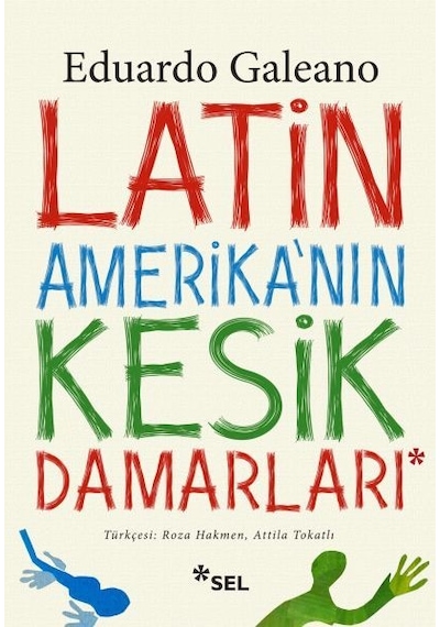 Latin Amerika'nın Kesik Damarları - Eduardo Galeano - Sel Yayıncılık