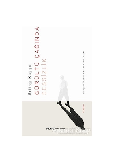 Gürültü Çağında Sessizlik - Erling Kagge - Alfa Yayıncılık