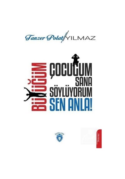 Çocuğum Sana Söylüyorum Büyüğüm Sen Anla - Tanzer Polat Yılmaz - Dorlion Yayınevi