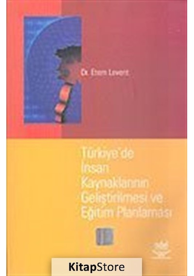 Türkiye'de İnsan Kaynaklarının Geliştirilmesi ve Eğitim Planlaması - Etem Levent - Nobel Akademik Yayıncılık