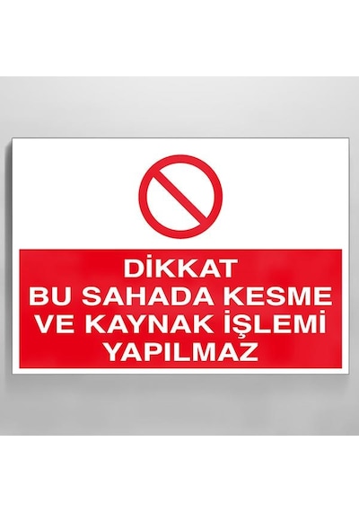 Technopa Dikkat Bu Sahada Kesme Ve Kaynak İşlemi Yapılmaz Uyarı Levhası 60x90cm