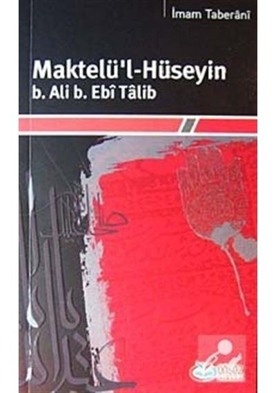 Maktelü'l-Hüseyin b. Ali b. Ebi Talib / İmam Taberani 9786055030049