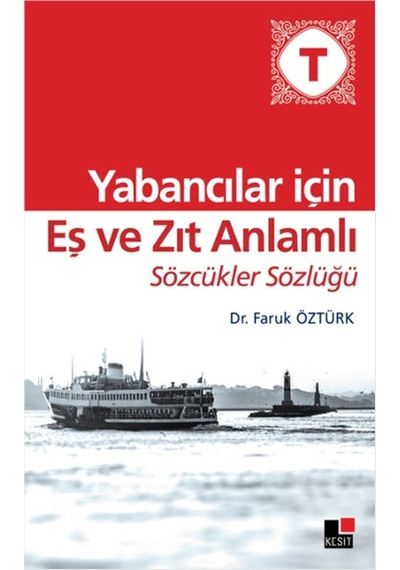 Yabancılar İçin Eş ve Zıt Anlamlı Sözcükler Sözlüğü - Faruk Öztürk - Kesit Yayınları