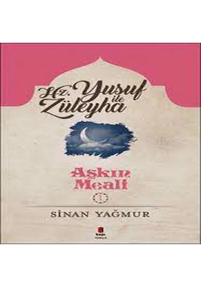 Yusuf ile Züleyha-Aşkın Meali 1 - Sinan Yağmur - Kapı Yayınları