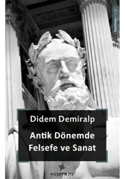 Antik Dönemde Felsefe ve Sanat - Didem Demiralp - Kozmos Yayınları