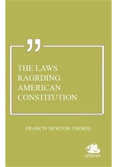 The Laws Ragrding American Constitution / Francis Newton Thorpe