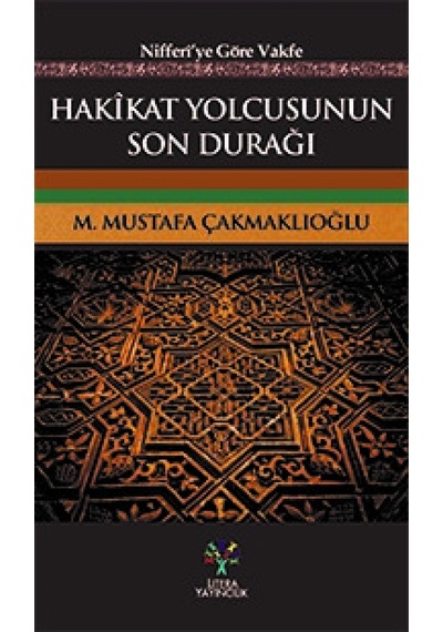 Hakikat Yolcusu'nun Son Durağı - M. Mustafa Çakmaklıoğlu - Litera
